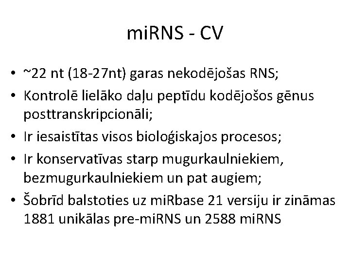 mi. RNS - CV • ~22 nt (18 -27 nt) garas nekodējošas RNS; •