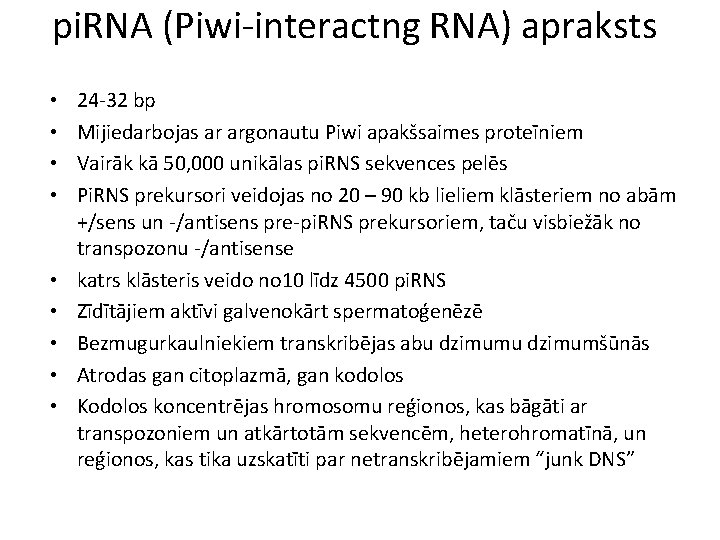 pi. RNA (Piwi-interactng RNA) apraksts • • • 24 -32 bp Mijiedarbojas ar argonautu