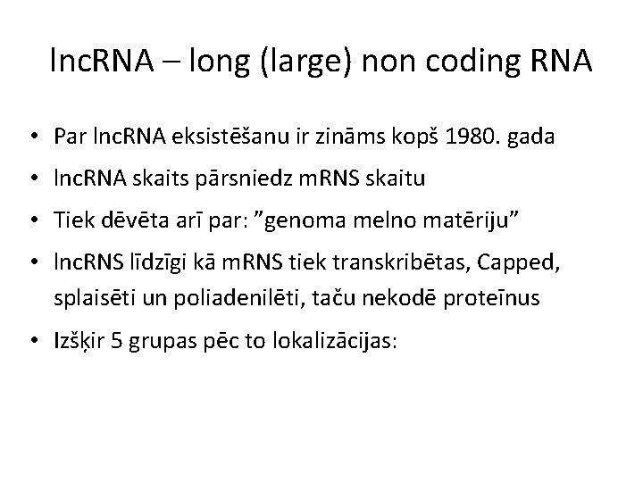 lnc. RNA – long (large) non coding RNA • Par lnc. RNA eksistēšanu ir