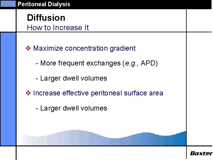 Peritoneal Dialysis Diffusion How to Increase It v Maximize concentration gradient - More frequent