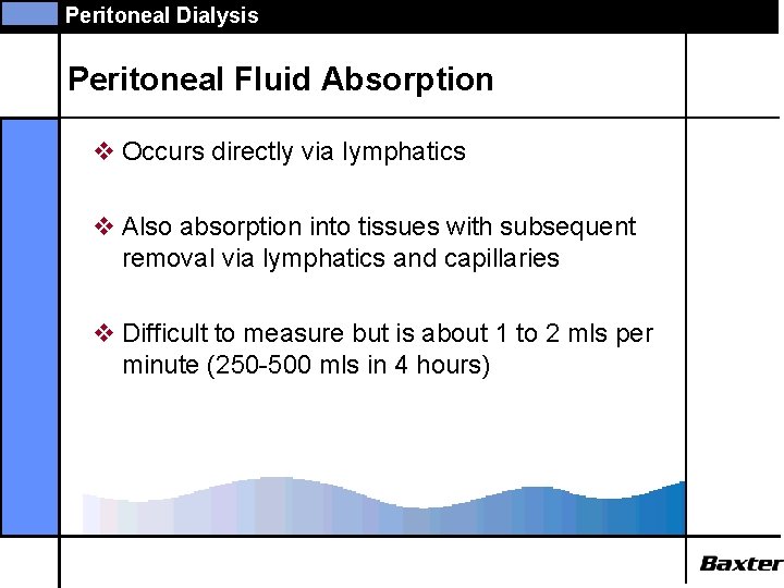 Peritoneal Dialysis Peritoneal Fluid Absorption v Occurs directly via lymphatics v Also absorption into