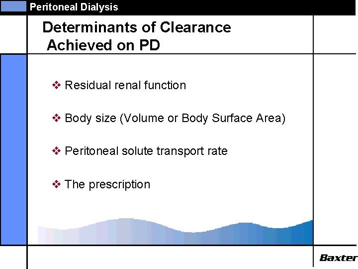 Peritoneal Dialysis Determinants of Clearance Achieved on PD v Residual renal function v Body