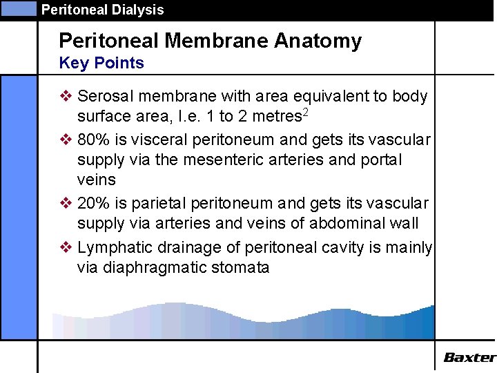 Peritoneal Dialysis Peritoneal Membrane Anatomy Key Points v Serosal membrane with area equivalent to