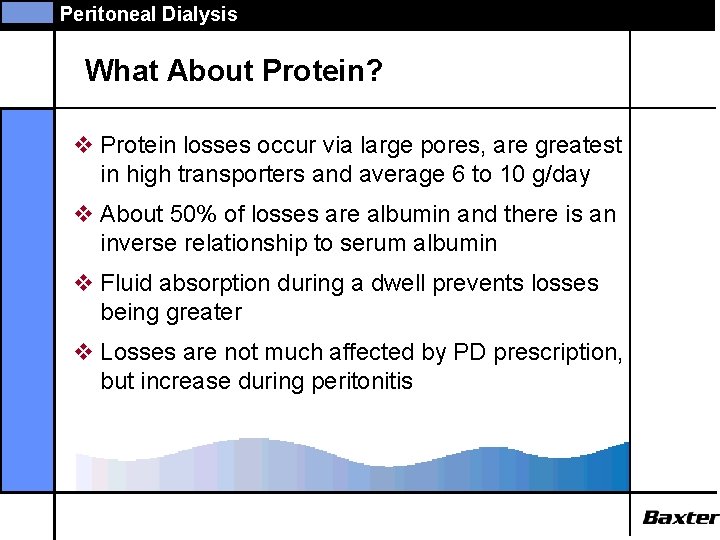 Peritoneal Dialysis What About Protein? v Protein losses occur via large pores, are greatest