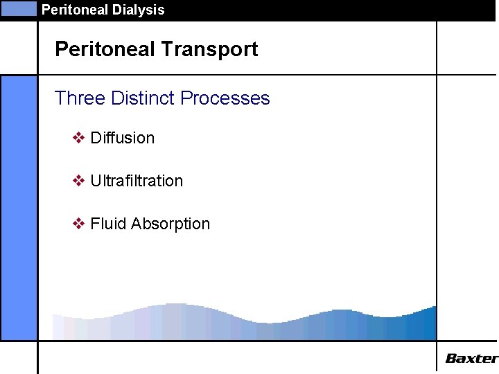 Peritoneal Dialysis Peritoneal Transport Three Distinct Processes v Diffusion v Ultrafiltration v Fluid Absorption