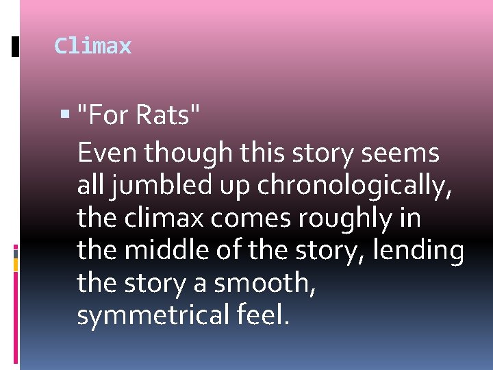 Climax "For Rats" Even though this story seems all jumbled up chronologically, the climax