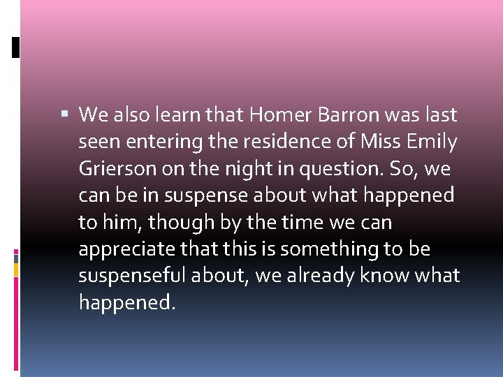  We also learn that Homer Barron was last seen entering the residence of