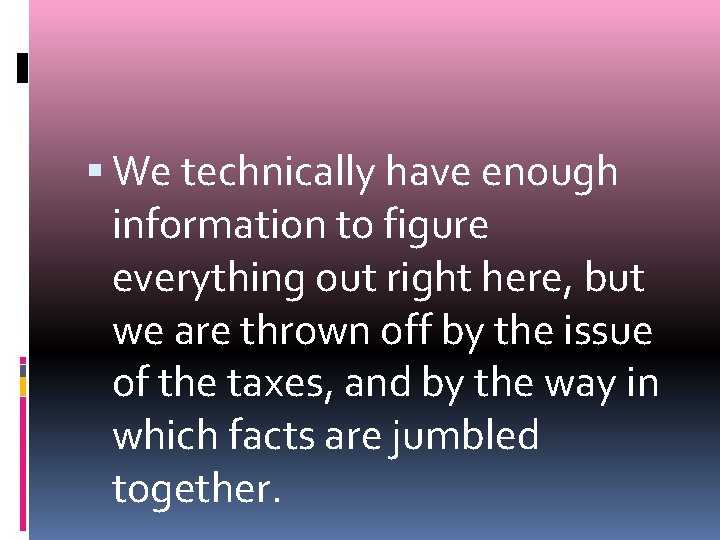  We technically have enough information to figure everything out right here, but we