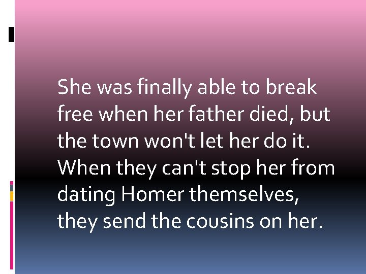 She was finally able to break free when her father died, but the town