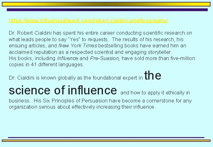 https: //www. influenceatwork. com/robert-cialdini-phd/biography/ Dr. Robert Cialdini has spent his entire career conducting scientific