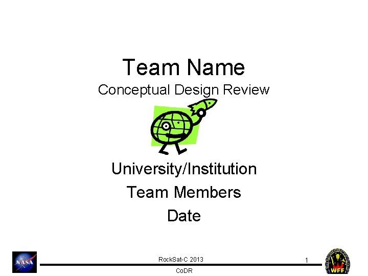 Team Name Conceptual Design Review University/Institution Team Members Date Rock. Sat-C 2013 Co. DR