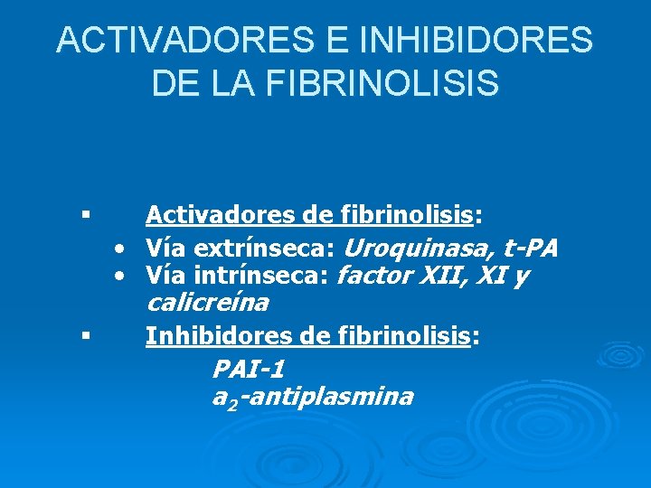 ACTIVADORES E INHIBIDORES DE LA FIBRINOLISIS § Activadores de fibrinolisis: • Vía extrínseca: Uroquinasa,