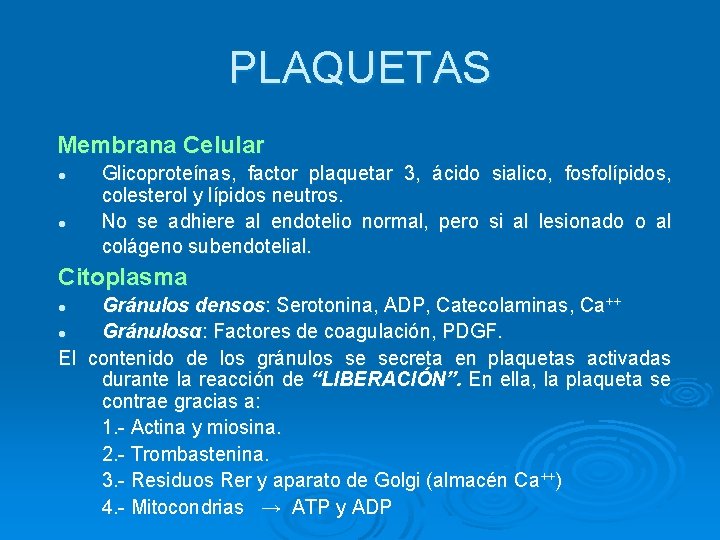 PLAQUETAS Membrana Celular l l Glicoproteínas, factor plaquetar 3, ácido sialico, fosfolípidos, colesterol y