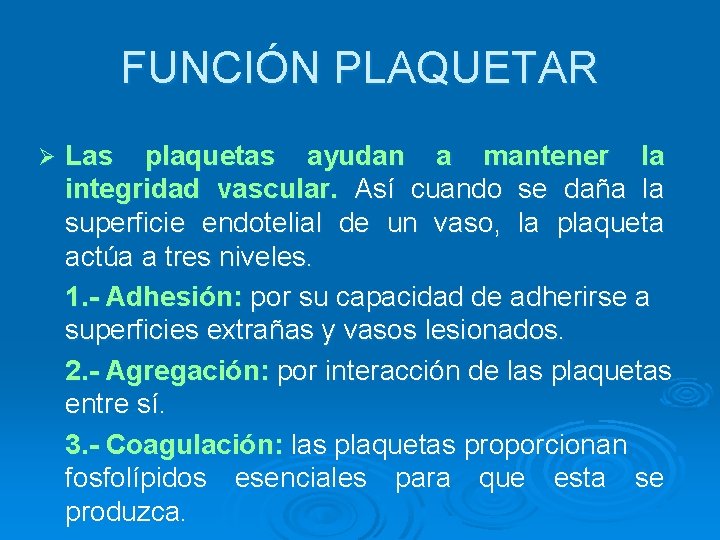 FUNCIÓN PLAQUETAR Ø Las plaquetas ayudan a mantener la integridad vascular. Así cuando se