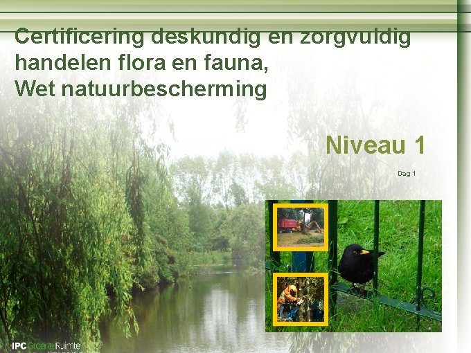 Naam cursus Certificering deskundig en zorgvuldig handelen flora en fauna, Wet natuurbescherming Niveau 1