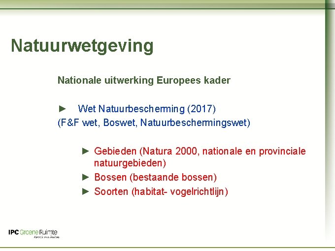 Naam cursus Natuurwetgeving Nationale uitwerking Europees kader ► Wet Natuurbescherming (2017) (F&F wet, Boswet,