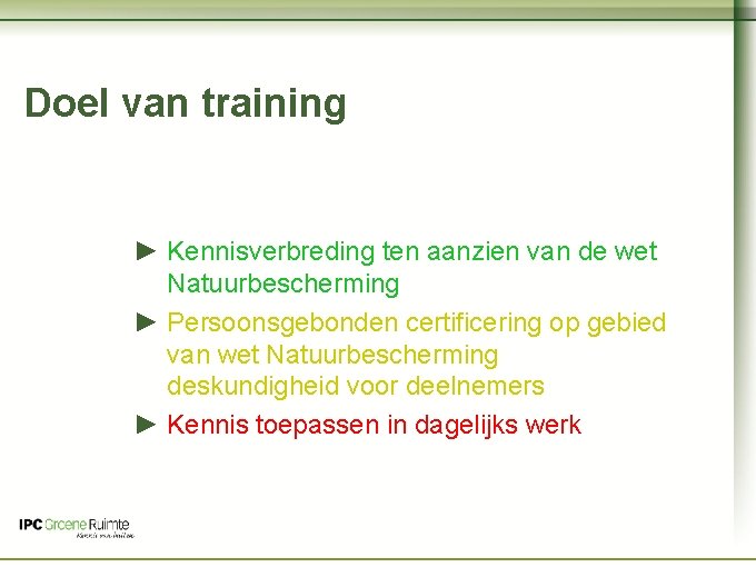 Naam cursus Doel van training ► Kennisverbreding ten aanzien van de wet Natuurbescherming ►