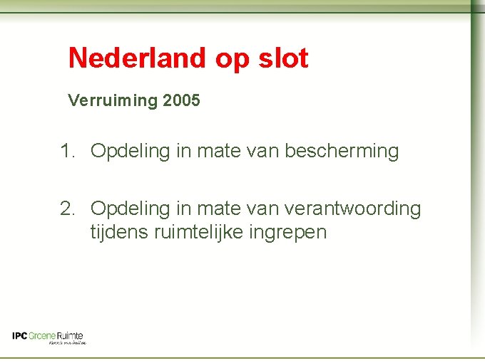 Naam cursus Nederland op slot Verruiming 2005 1. Opdeling in mate van bescherming 2.