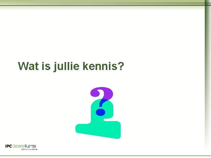 Naam cursus Wat is jullie kennis? 