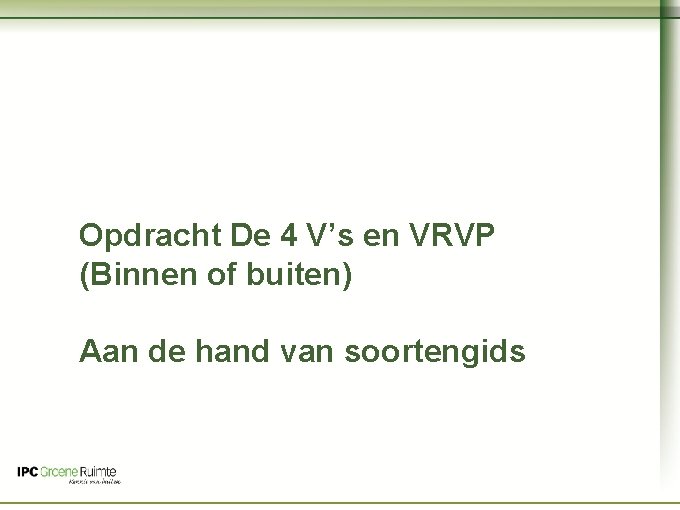 Naam cursus Opdracht De 4 V’s en VRVP (Binnen of buiten) Aan de hand