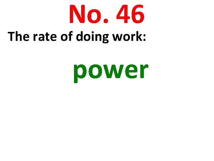 No. 46 The rate of doing work: power 