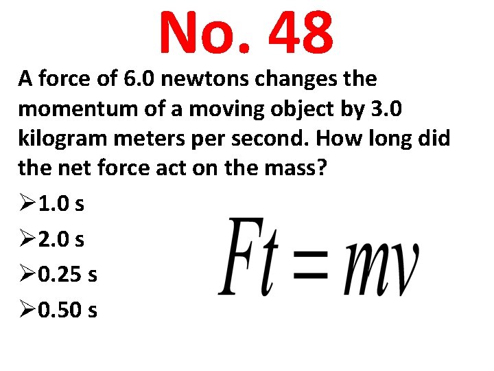 No. 48 A force of 6. 0 newtons changes the momentum of a moving