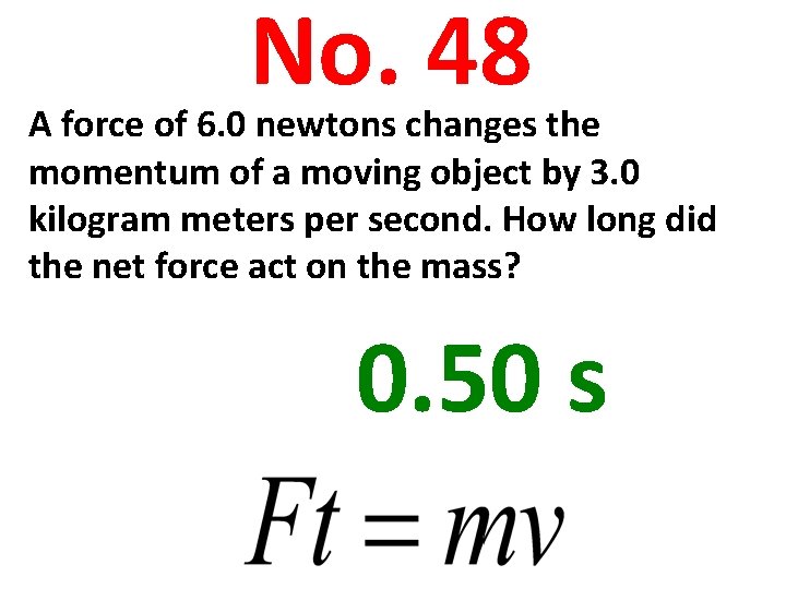 No. 48 A force of 6. 0 newtons changes the momentum of a moving