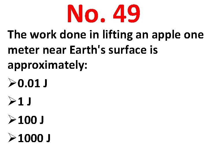 No. 49 The work done in lifting an apple one meter near Earth's surface