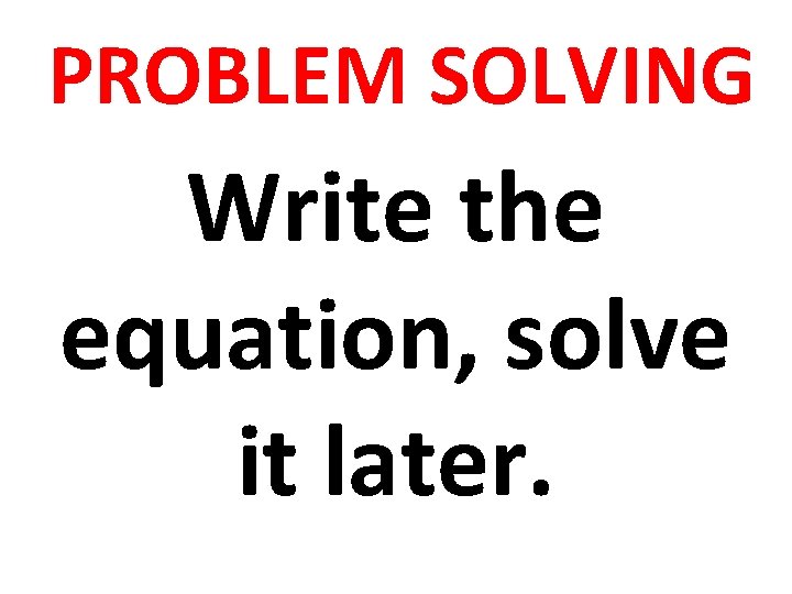 PROBLEM SOLVING Write the equation, solve it later. 