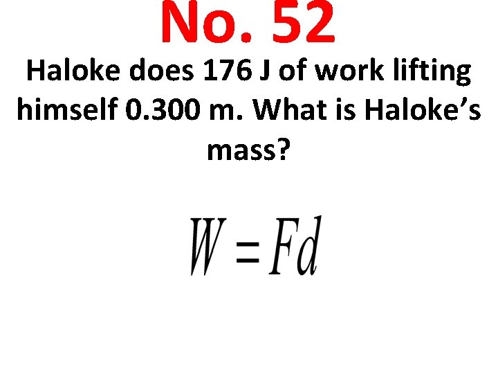 No. 52 Haloke does 176 J of work lifting himself 0. 300 m. What