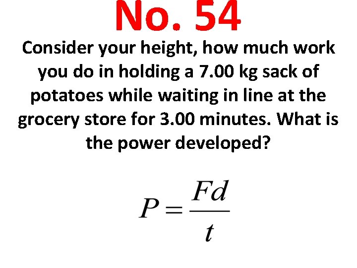 No. 54 Consider your height, how much work you do in holding a 7.