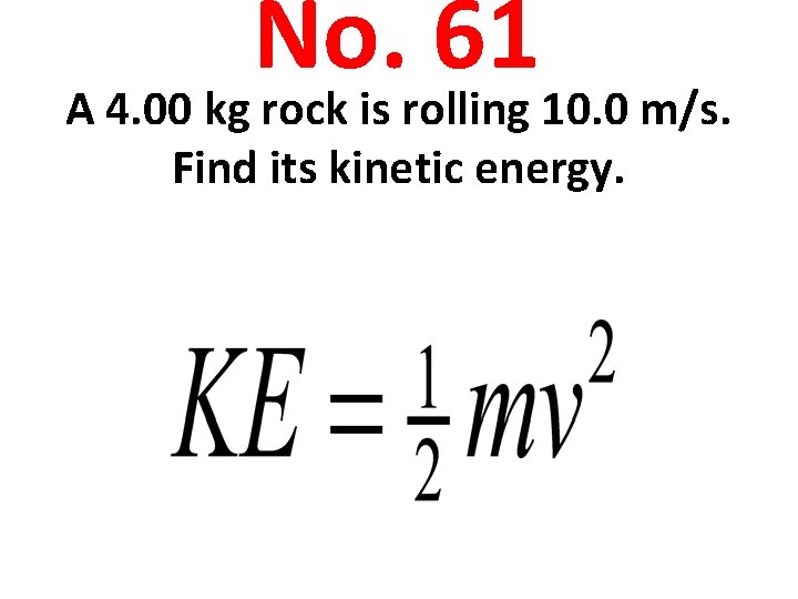 No. 61 A 4. 00 kg rock is rolling 10. 0 m/s. Find its