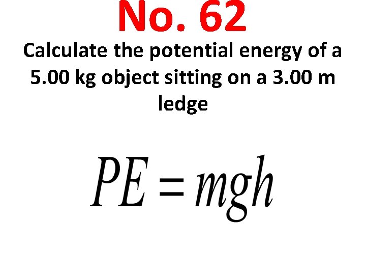 No. 62 Calculate the potential energy of a 5. 00 kg object sitting on