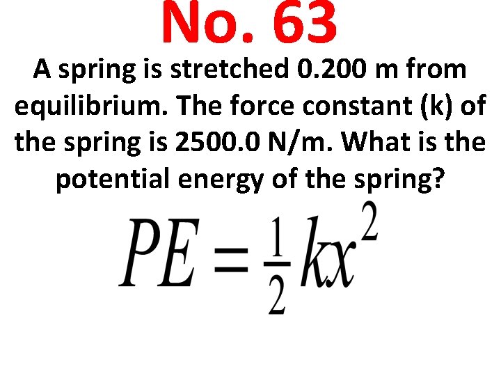 No. 63 A spring is stretched 0. 200 m from equilibrium. The force constant