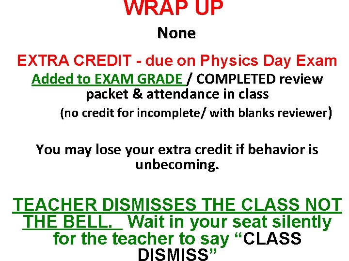 WRAP UP None EXTRA CREDIT - due on Physics Day Exam Added to EXAM