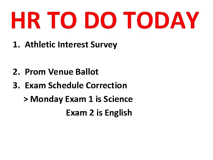 HR TO DO TODAY 1. Athletic Interest Survey 2. Prom Venue Ballot 3. Exam