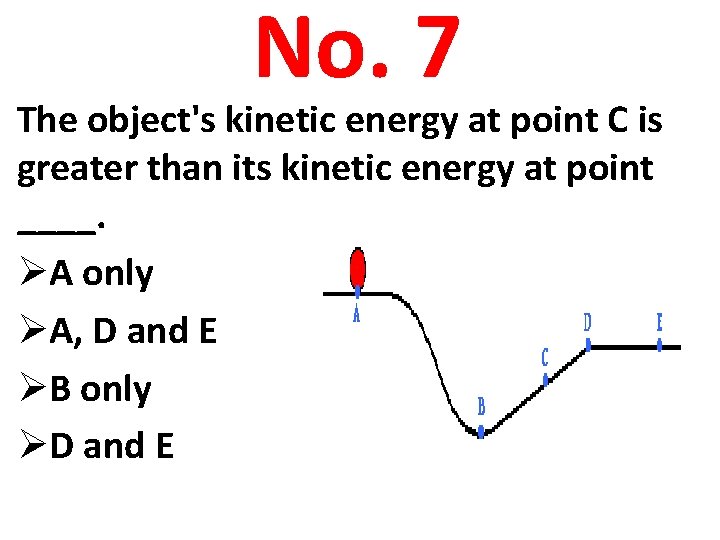 No. 7 The object's kinetic energy at point C is greater than its kinetic