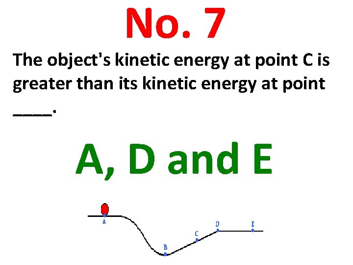 No. 7 The object's kinetic energy at point C is greater than its kinetic