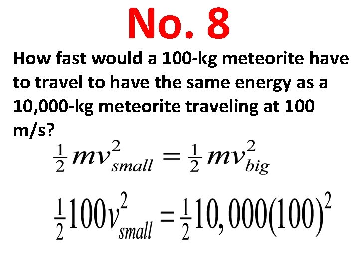 No. 8 How fast would a 100 -kg meteorite have to travel to have