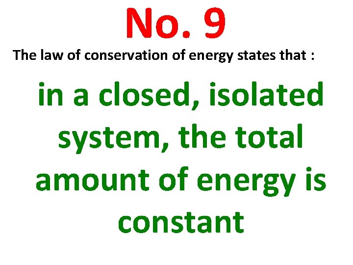 No. 9 The law of conservation of energy states that : in a closed,