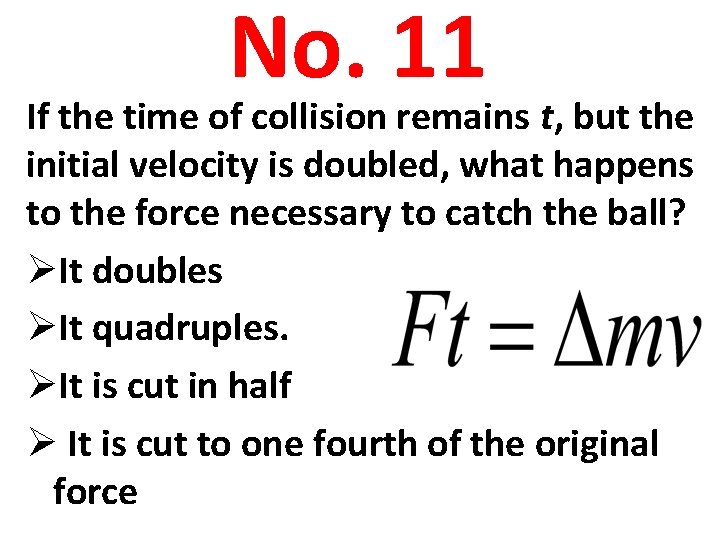 No. 11 If the time of collision remains t, but the initial velocity is