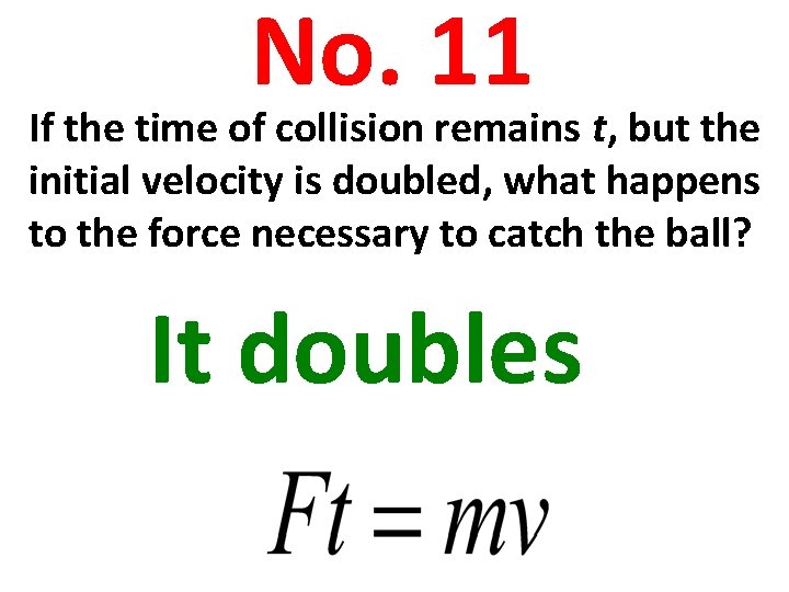 No. 11 If the time of collision remains t, but the initial velocity is