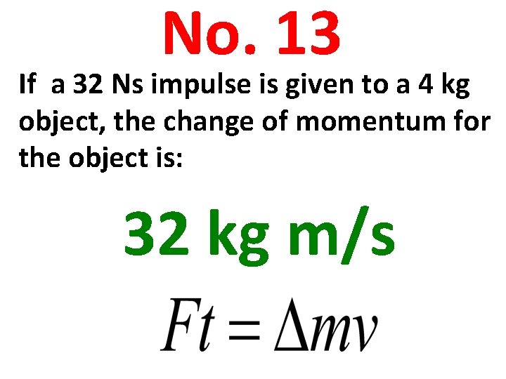 No. 13 If a 32 Ns impulse is given to a 4 kg object,