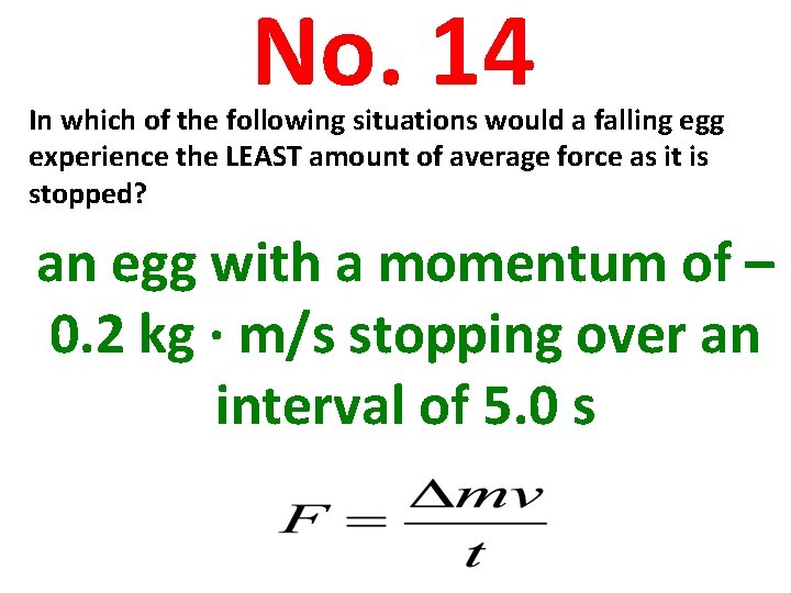 No. 14 In which of the following situations would a falling egg experience the