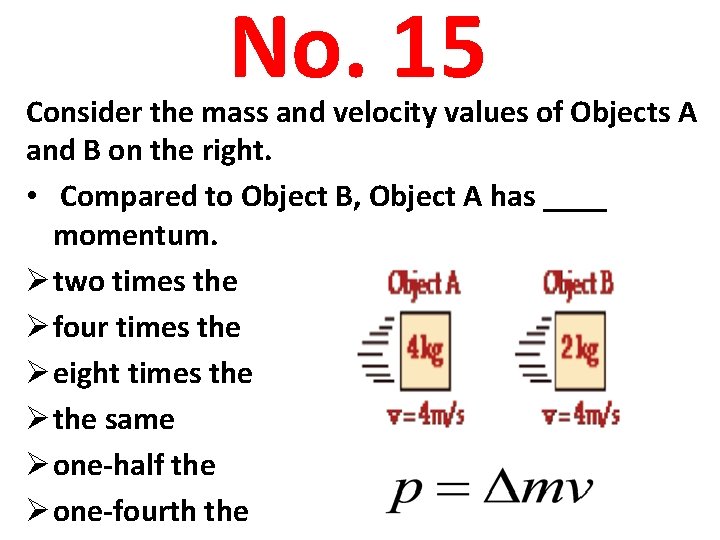 No. 15 Consider the mass and velocity values of Objects A and B on