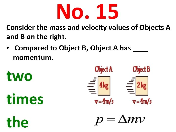 No. 15 Consider the mass and velocity values of Objects A and B on