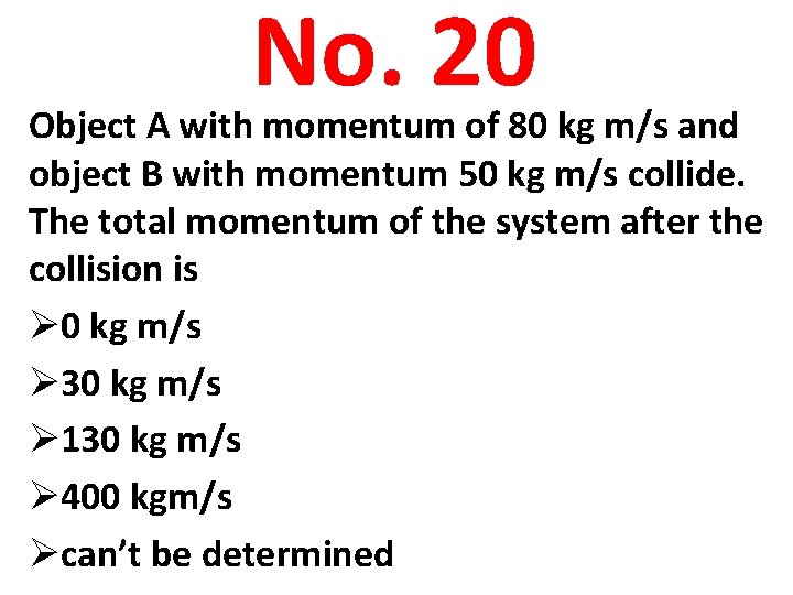 No. 20 Object A with momentum of 80 kg m/s and object B with