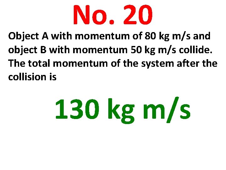 No. 20 Object A with momentum of 80 kg m/s and object B with