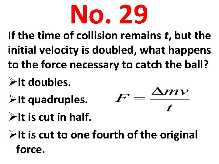 No. 29 If the time of collision remains t, but the initial velocity is