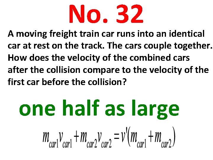 No. 32 A moving freight train car runs into an identical car at rest